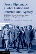 Peace Diplomacy, Global Justice and International Agency: Rethinking Human Security and Ethics in the Spirit of Dag Hammarskjld