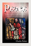 Peace: In a times of uncertainty, economic collapse, terrorism, materialism, war, where and how does peace fit in? - Parker, Charles, Dr.