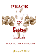 Peace in Broken Places: Exposing Lies & Toxic Ties