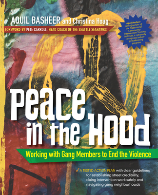 Peace in the Hood: Working with Gang Members to End the Violence - Basheer, Aquil, and Hoag, Christina, and Carroll, Pete (Foreword by)