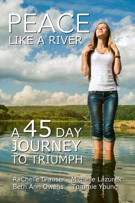 Peace Like a River: A 45-Day Journey Towards Triumph - Lazurek, Michelle S, and Owens, Beth Ann, and Young, Tommie