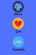 Peace Love Narwhals: Fantastic Notebook For All Who Love The Majestic Narwhal