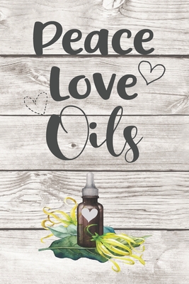 Peace Love Oils: Blank Essential Oils Recipe Journal to log your favorite recipes and uses, diffuser blend recipes to try out, oil inventory checklists and more. - Health Journals, Akamai