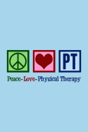 Peace Love PT Notebook: Physical Therapy Journal