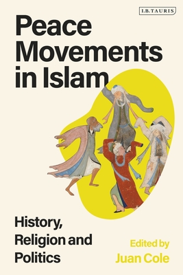 Peace Movements in Islam: History, Religion, and Politics - Cole, Juan (Editor)