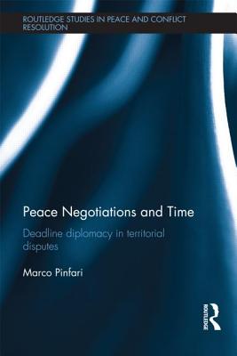 Peace Negotiations and Time: Deadline Diplomacy in Territorial Disputes - Pinfari, Marco