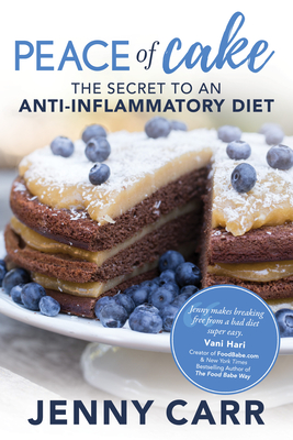 Peace of Cake: The Secret to an Anti-Inflammatory Diet - Carr, Jenny