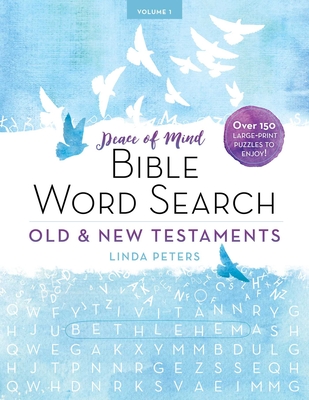 Peace of Mind Bible Word Search: Old & New Testaments: Over 150 Large-Print Puzzles to Enjoy! - Peters, Linda