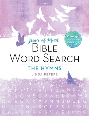 Peace of Mind Bible Word Search: The Hymns: Over 150 Large-Print Puzzles to Enjoy! - Peters, Linda