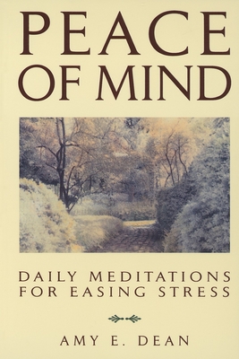 Peace of Mind: Daily Meditations for Easing Stress - Dean, Amy E