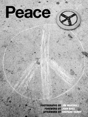 Peace: Photographs by Jim Marshall - Marshall, Jim (Photographer), and Fairey, Shepard (Afterword by), and Doggett, Peter (Text by)