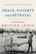 Peace, Poverty and Betrayal: A New History of British India