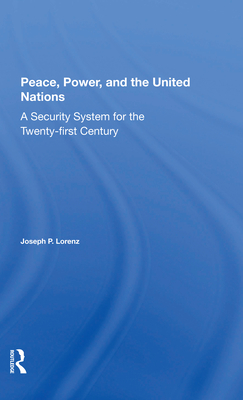 Peace, Power, And The United Nations: A Security System For The Twentyfirst Century - Lorenz, Joseph P