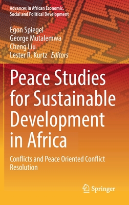 Peace Studies for Sustainable Development in Africa: Conflicts and Peace Oriented Conflict Resolution - Spiegel, Egon (Editor), and Mutalemwa, George (Editor), and Liu, Cheng (Editor)