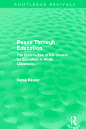 Peace Through Education (Routledge Revivals): The Contribution of the Council for Education in World Citizenship