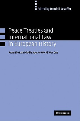 Peace Treaties and International Law in European History: From the Late Middle Ages to World War One - Lesaffer, Randall (Editor)