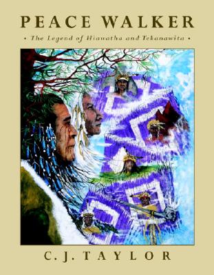 Peace Walker: The Legend of Hiawatha and Tekanawita - Taylor, C J