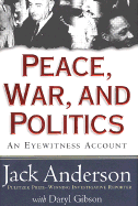 Peace, War, and Politics: An Eyewitness Account - Anderson, Jack, LLM, and Gibson, Daryl