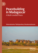 Peacebuilding in Madagascar: A Multi-Levelled Peace