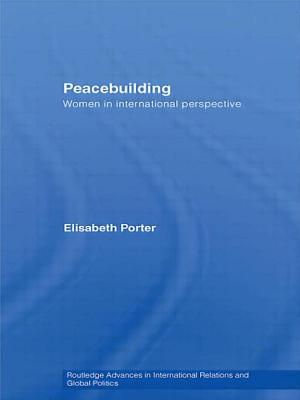 Peacebuilding: Women in International Perspective - Porter, Elisabeth