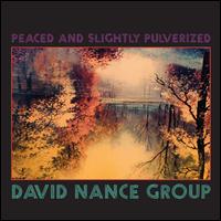 Peaced and Slightly Pulverized - David Nance Group