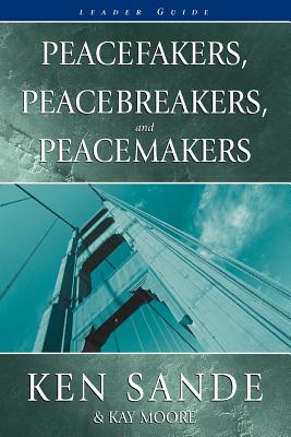 Peacefakers, Peacebreakers, and Peacemakers Leader Guide - Sande, Ken, and Moore, Kay