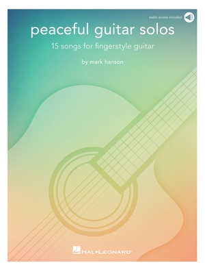Peaceful Guitar Solos - 15 Songs for Fingerstyle Guitar by Mark Hanson with Access to Online Recordings - Hanson, Mark