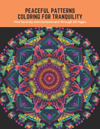 Peaceful Patterns Coloring for Tranquility: Find Serenity and Contentment Through 50 Pages