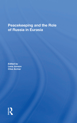 Peacekeeping And The Role Of Russia In Eurasia - Jonson, Lena, and Archer, Clive