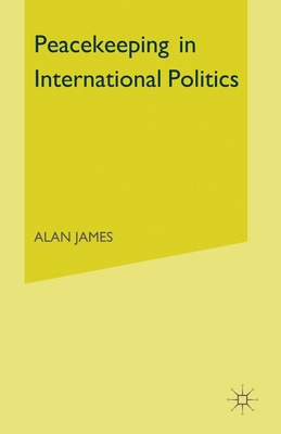 Peacekeeping in International Politics - James, Alan