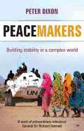 Peacemakers: Building Stability in a Complex World - Dixon, Peter