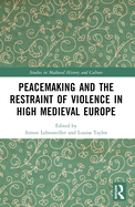Peacemaking and the Restraint of Violence in High Medieval Europe
