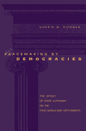 Peacemaking by Democracies: The Effect of State Autonomy on the Post-World War Settlements