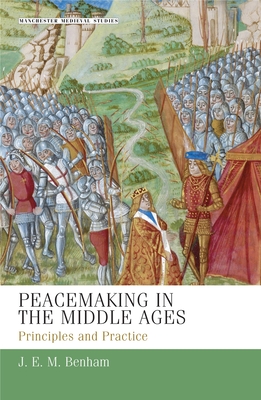 Peacemaking in the Middle Ages: Principles and Practice - Benham, J. E. M.