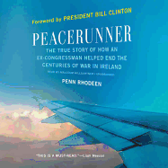 Peacerunner: The True Story of How an Ex-Congressman Helped End the Centuries of War in Ireland