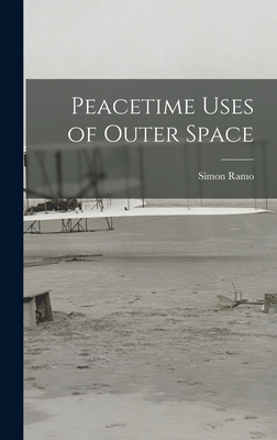 Peacetime Uses of Outer Space - Ramo, Simon