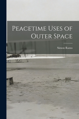 Peacetime Uses of Outer Space - Ramo, Simon