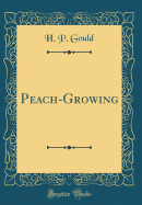 Peach-Growing (Classic Reprint)