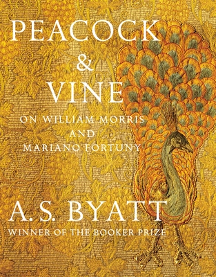 Peacock & Vine: On William Morris and Mariano Fortuny - Byatt, A S