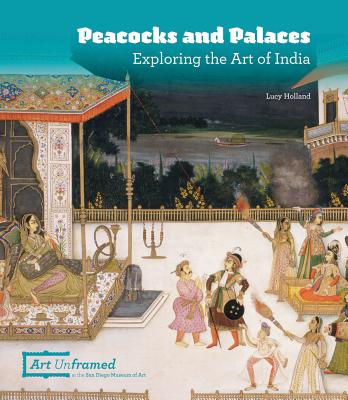 Peacocks and Palaces: Exploring the Art of India - Holland, Lucy