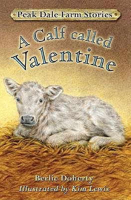 Peak Dale Farm Stories: A Calf Called Valentine - Doherty, Berlie