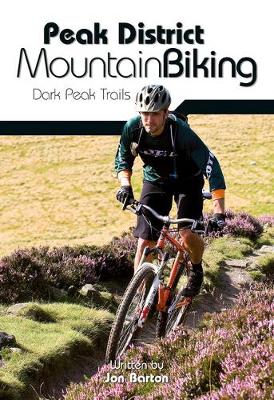 Peak District Mountain Biking: Dark Peak Trails - Barton, Jon