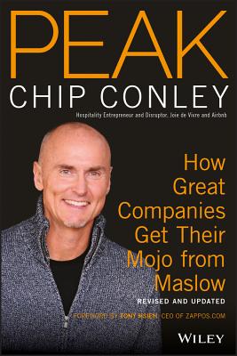 Peak: How Great Companies Get Their Mojo from Maslow - Hsieh, Tony (Foreword by), and Conley, Chip