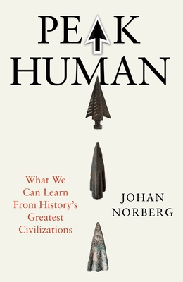Peak Human: What We Can Learn from the Rise and Fall of Golden Ages - Norberg, Johan