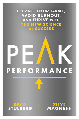 Peak Performance: Elevate Your Game, Avoid Burnout, and Thrive with the New Science of Success - Stulberg, Brad, and Magness, Steve