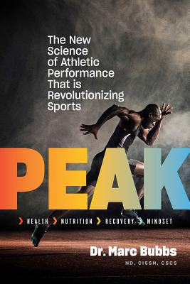Peak: The New Science of Athletic Performance That Is Revolutionizing Sports - Bubbs, Marc, Dr.