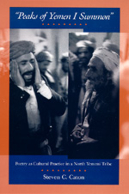 Peaks of Yemen I Summon: Poetry as Cultural Practice in a North Yemeni Tribe - Caton, Steven C