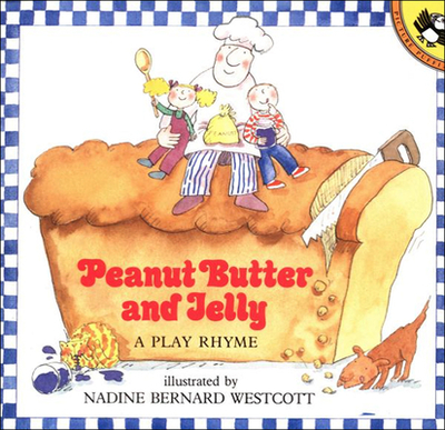 Peanut Butter and Jelly: A Play Rhyme - Westcott, Nadine Bernard Westcott