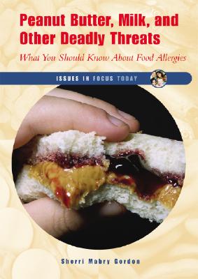 Peanut Butter, Milk, and Other Deadly Threats: What You Should Know about Food Allergies - Gordon, Sherri Mabry