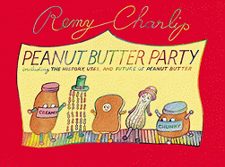 Peanut Butter Party: Including the History, Uses, and Future of Peanut Butter - 